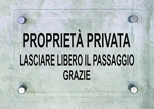 CARTELLO IN PLEXIGLASS SEGNALETICO - PROPRIETA' PRIVATA lasciare libero il passaggio SCRITTA - Con Distanziali in acciaio inox e Stampa U.V. (15X21 cm)