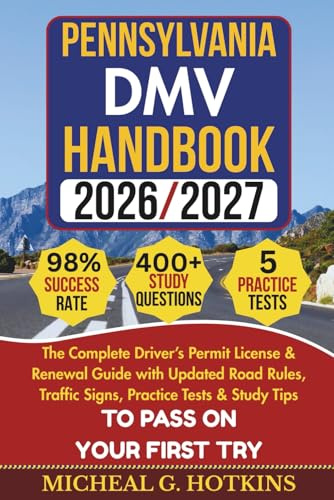 PENNSYLVANIA DMV HANDBOOK 2026/2027: Complete Driver’s Permit, License & Renewal Guide with Updated Road Rules, Traffic Signs, Practice Tests & Study ... Exam (Permit & License Success Series)