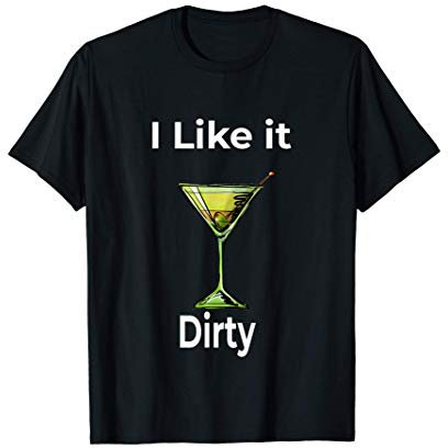 Funny Martini Lover I Like It Dirty Martini Glass Women T-Shirt