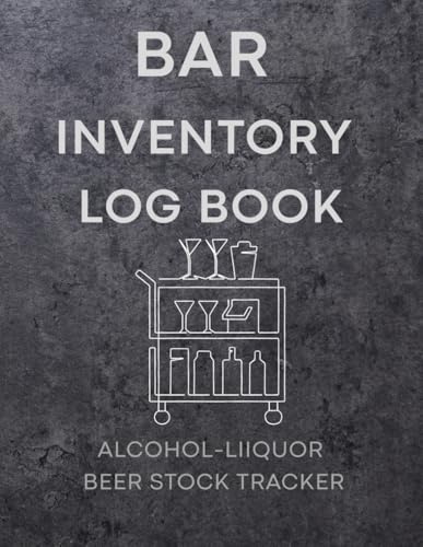 Bar Inventory Log Book – Alcohol, Liquor & Beer Stock Tracker for Bar Owners and Bartenders: Undated Beverage Inventory Record Book | 120 Pages | Perfect for Pubs, Restaurants, Cocktail Bars & Clubs