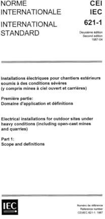 IEC 60621-1 Ed. 2.0 b:1987, Electrical installations for outdoor sites under heavy conditions (including open-cast mines and quarries). Part 1: Scope and definitions