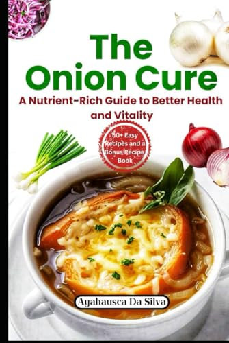 The Onion Cure: A Nutrient-Rich Guide to Better Health and Vitality