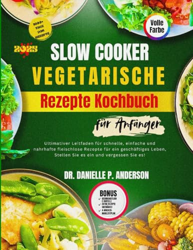 SLOW COOKER VEGETARISCHE REZEPTE KOCHBUCH FÜR ANFÄNGER 2025: Ultimativer Leitfaden für schnelle, einfache und nahrhafte fleischlose Rezepte für ein geschäftiges Leben