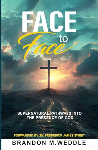 Face to Face: Supernatural Pathways into The Presence of God