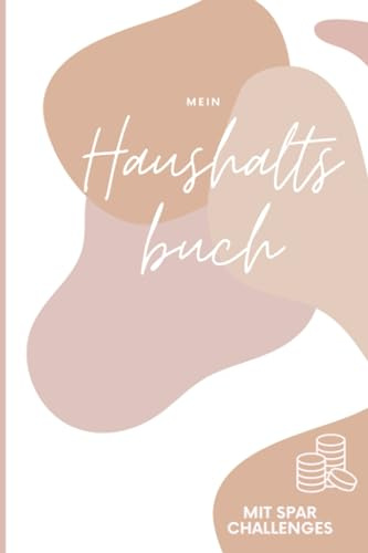 Mein Haushaltsbuch: Übersichtliche Einnahmen/Ausgaben, Sparchallenges, Jahresüberblick, zum eintragen, für Anfänger geeignet