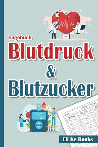 Blutdruck & Blutzucker Tagebuch: Einfache Tägliche Aufzeichnungen für das Gesundheitswesen. Behalten Sie mit Gewohnheit Ihre Gesundheit unter ... Behandlung von Bluthochdruck und Diabetes.