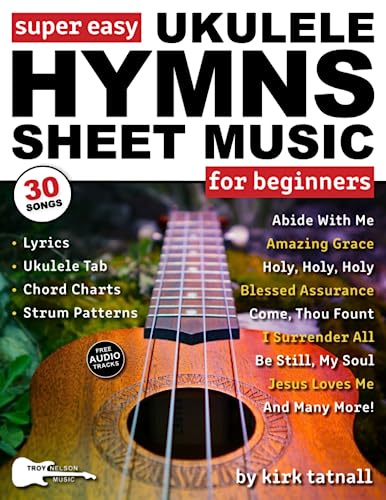 Super Easy Ukulele Hymns Sheet Music for Beginners: Ukulele TAB, Chord Charts, Strum Patterns + FREE Audio for 30 Popular Praise and Worship Songs (Large Print Letter Notes Sheet Music)