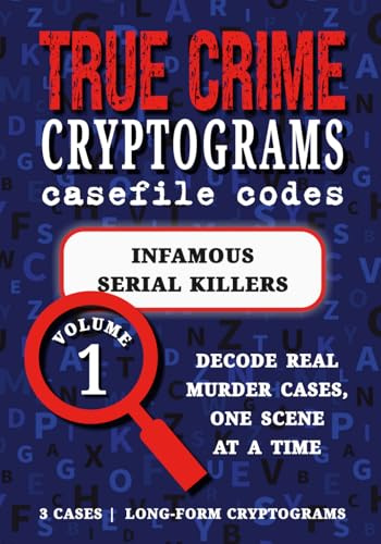 Volume 1: Infamous Serial Killers: Cryptogram Puzzle Book – True Crime Cases | Ted Bundy, Jeffrey Dahmer, Richard Ramirez (True Crime Cryptograms: Casefile Codes)