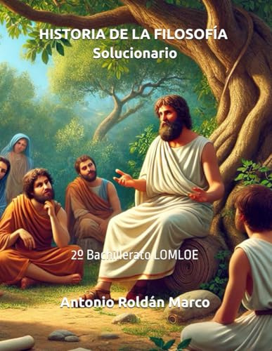 HISTORIA DE LA FILOSOFÍA. Solucionario: 2º Bachillerato LOMLOE (LIBROS DE TEXTO Y CUADERNOS DE TRABAJO)