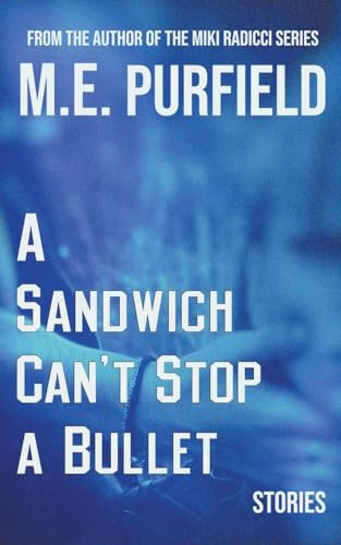 A Sandwich Can't Stop A Bullet (Stories)