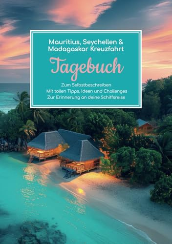 Mauritius, Seychellen & Madagaskar Kreuzfahrt Tagebuch - Zum Selbstbeschreiben - Mit tollen Tipps, Ideen und Challenges - Zur Erinnerung an deine Schiffsreise