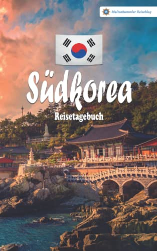 Südkorea Reisetagebuch: Buntes Reise-Notizbuch zum Selberschreiben | Mit Checklisten und Fragen zum Ausfüllen | Kompaktes A5 Format (Reisetagebücher vom Weltenbummler Reiseblog)