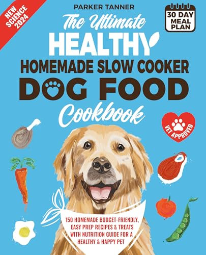 The Ultimate Healthy Homemade Slow Cooker Dog Food Cookbook: 150 Vet-Approved, Budget-Friendly, Easy Prep Recipes & Treats with Nutrition Guide for a Healthy & Happy Pet