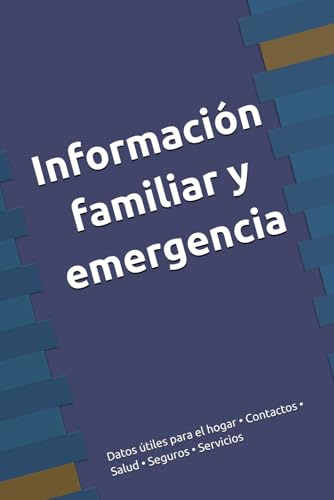 Información familiar y emergencia: Datos útiles para el hogar • Contactos • Salud • Seguros • Servicios