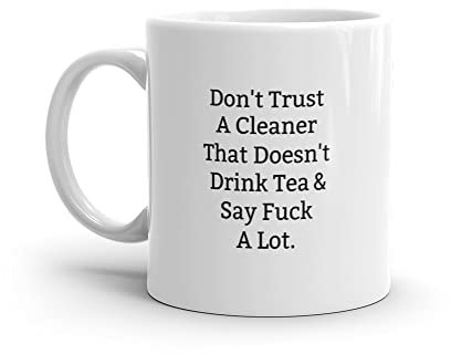 Don't Trust A Cleaner That Doesn't Drink Tea and Say Fuck A Lot, Cleaner Present, Cleaner Gift, Gift for Cleaner, Cleaner Mug