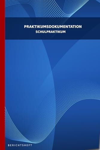 Praktikumsdokumentation - Schulpraktikum - Berichtsheft: Berufserkundung - Schule - Praktikum - Praktikumsbegleitung - Dokumentation - A5 Notizbuch mit 120 Seiten