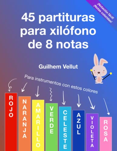 45 partituras para xilófono de 8 notas: Para instrumentos con los colores rojo, naranja, amarillo, verde, celeste, azul, violeta, rosa