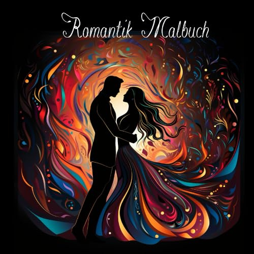 Liebe zum Ausmalen - das romantische Malbuch für Erwachsene - mit Liebespaaren, romantischen Orten und Symbolen der Liebe (Feiertage und Besonderes)