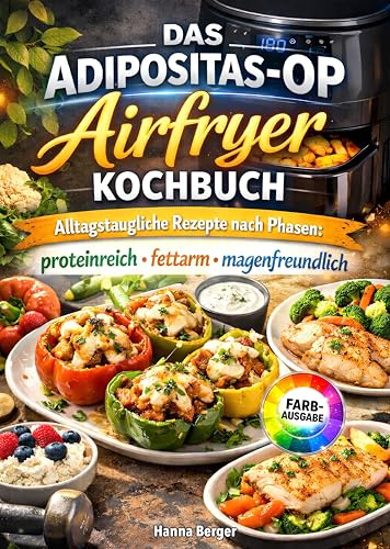 Das Adipositas-OP Airfryer Kochbuch: Alltagstaugliche Rezepte nach Phasen: proteinreich, fettarm, magenfreundlich