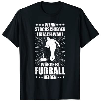 Wenn Stockschießen einfach Eisstockschießen Stockschütze T-Shirt