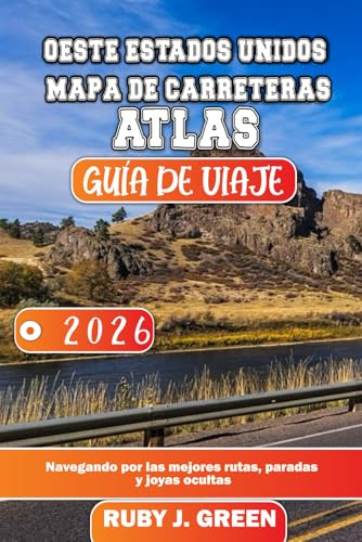 OESTE ESTADOS UNIDOS MAPA DE CARRETERAS ATLAS GUÍA DE VIAJE 2026: Navegando por las mejores rutas, paradas y joyas ocultas