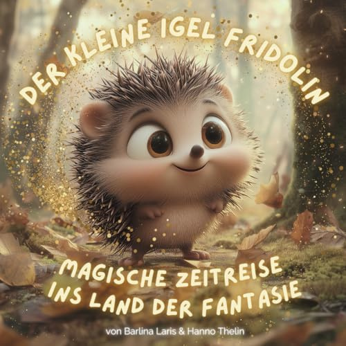 Der kleine Igel Fridolin – Magische Zeitreise ins Land der Fantasie