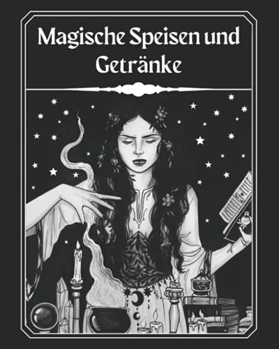 Magische Speisen und Elixiere: Das zauberhafte Rezeptbuch zum Selberschreiben