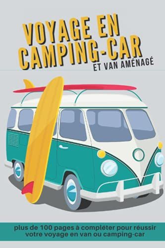 Voyage en camping-car et van aménagé: Journal de bord pour préparer et réussir votre voyage en camping-car ou camion aménagé | Cahier à compléter pour ... les informations nécessaires à votre parcourt