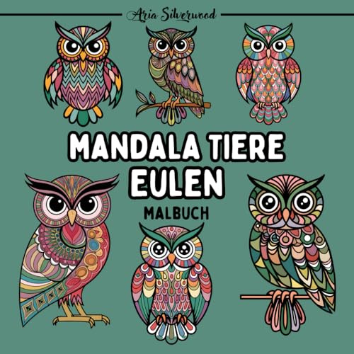 Mandala Tiere - Eulen: Ein Einzigartiges Mandala-Malbuch für Kinder und Erwachsene (Mandala Tiere – Malbücher zum Ausmalen)