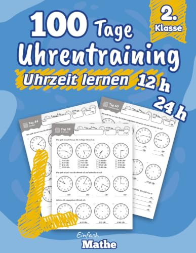 Einfach Mathe - 100 Tage Uhrentraining um die Uhrzeit zu meistern: Das Übungsheft zum Uhren lernen und wiederholen für die 2. Klasse