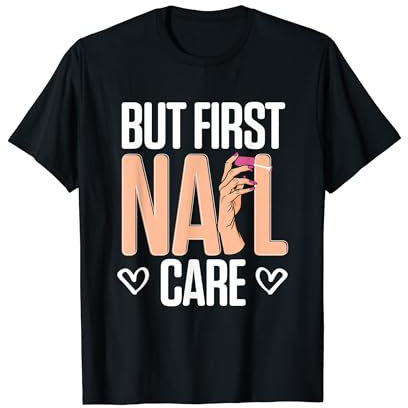 Aber zuerst: Nagelpflege, Kosmetikerin, Kosmetikerin, T-Shirt