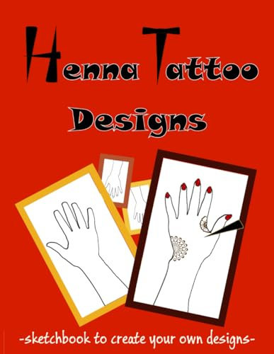 Henna Tattoo Designs Sketch Book: To practice henna on paper - Henna Hand Template Pages