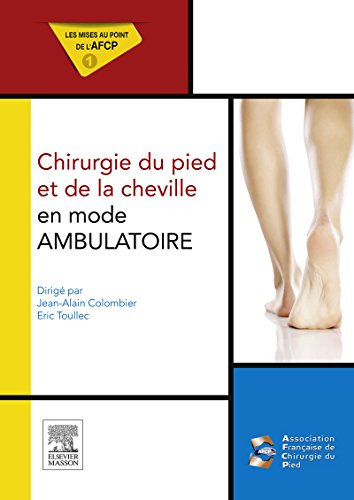 Chirurgie du pied et de la cheville en mode ambulatoire: Mises au point de l'AFCP (Hors collection) (English Edition)