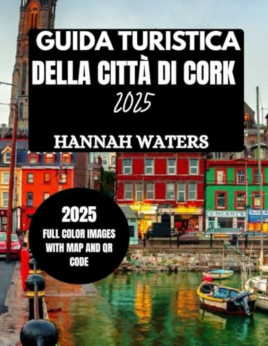 GUIDA TURISTICA DELLA CITTÀ DI CORK 2025: Esplora le meravigliose attrazioni, i tesori nascosti, i ristoranti e le esperienze locali nell'affascinante città irlandese