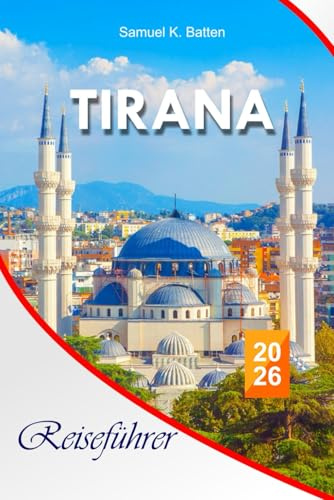 Tirana Reiseführer 2026: Der ultimative Balkan-Leitfaden; Wichtige Insider-Tipps, versteckte Schätze und preisgünstige Familienabenteuer im Herzen Albaniens