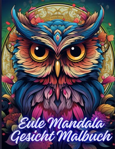 Eule Mandala Gesicht Malbuch: Achtsames Eulen-Malbuch Mandala-Kunst für Entspannung, Stressabbau und Kreativität