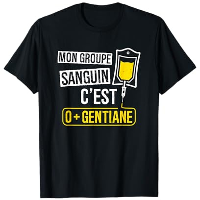 Humour Alcool Mon Groupe Sanguin C'est 0+ Gentiane Apéro T-Shirt