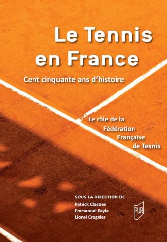 Le tennis en France: Cent cinquante ans d'histoire