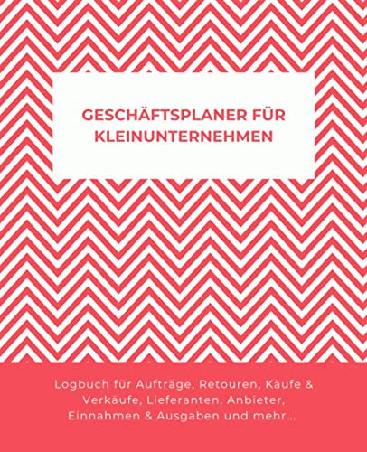 Geschäftsplaner für Kleinunternehmen: Logbuch für Aufträge, Retouren, Käufe & Verkäufe, Kontaktangaben von Lieferanten, Anbieter Liste, Einnahmen & ... Monatsumsatz, Monatliche Ausgaben & Einnahmen