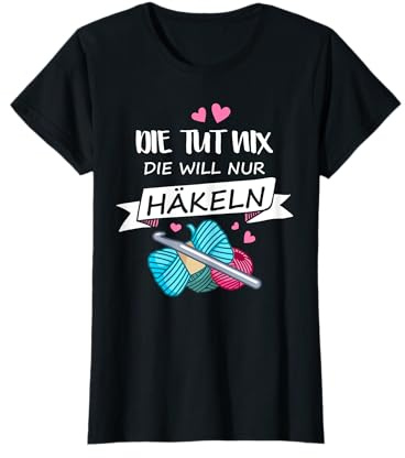Die Tut Nix Die Will Nur Häkeln T-Shirt