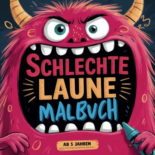 Schlechte Laune Malbuch für Kinder ab 5 Jahren: Für kreative Miesepeter. Wut und miese Laune spielerisch begegnen. Mit vielen Aufgaben und Ideen.