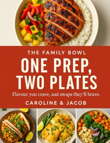 The Family Bowl- One Prep Two Plates: Flavour you crave, and swaps they’ll brave. Caroline & Jacob