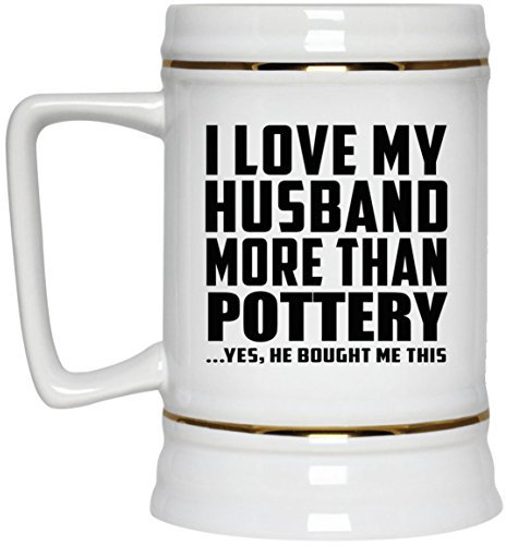 Designsify Gifts, I Love My Husband More Than Pottery, 22oz Beer Stein Ceramic Tankard Mug with Handle for Freezer - for Birthday Anniversary Christmas Mothers Day Fathers Day Party, to Men Women
