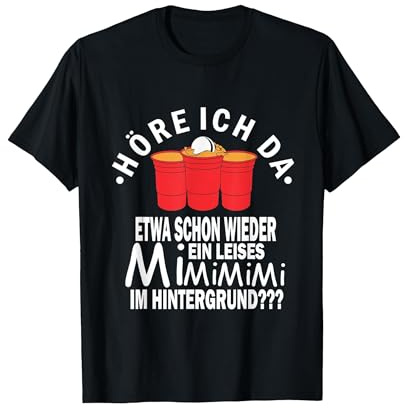 Höre ich da etwas EIN leises Mi Mi Mi - Beer Pong T-Shirt