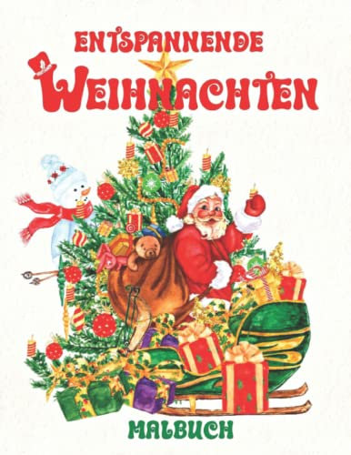 Entspannende Weihnachten - Malbuch: Ein entspannendes und stressabbauendes Malbuch für Jugendliche, Erwachsene und Senioren mit bezaubernden ... Winterillustrationen und Urlaubsszenen