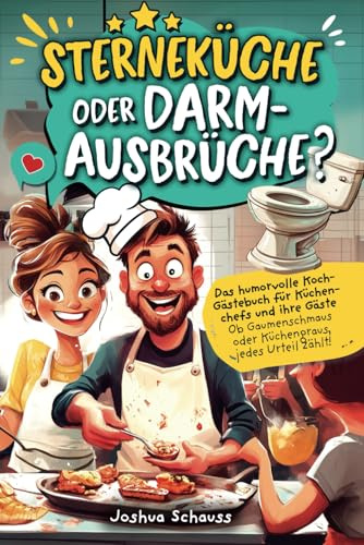 Sterneküche oder Darmausbrüche? Das humorvolle Koch-Gästebuch für Küchenchefs und ihre Gäste – Ob Gaumenschmaus oder Küchengraus, jedes Urteil zählt! | Beliebtes Geschenk