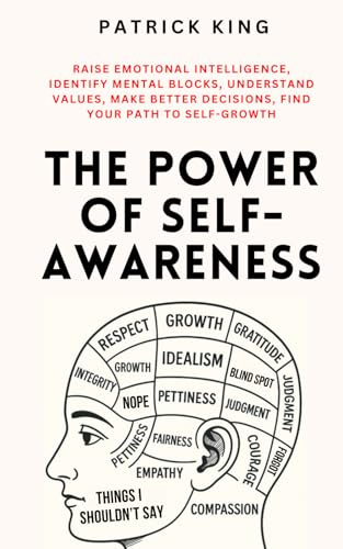 The Power of Self-Awareness: Raise Emotional Intelligence, Identify Mental Blocks, Understand Values, Make Better Decisions, Find Your Path to Self-Growth (The Psychology of Social Dynamics)