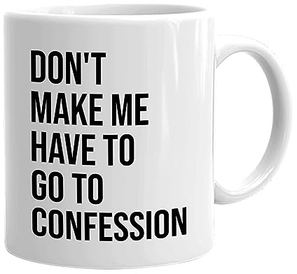 Bubble Hugs Catholic Coffee Mug 11 oz, Don't Make Me Have to Go to Confession Funny Catholic Bible Appreciation Sarcasm Priest Pastor Dad Father's Day, White