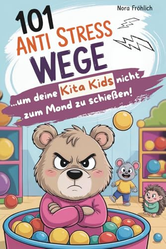 101 Anti-Stress-Wege, um deine Kita-Kids nicht zum Mond zu schießen: Humorvolle Überlebenstipps für das ganz normale Kita-Chaos – das perfekte Geschenkbuch für Erzieherinnen und Erzieher