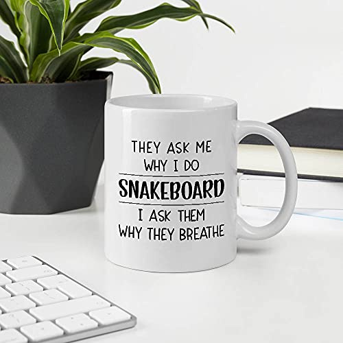 Funny Gift Ideas For Men Women Who Do Snakeboard. They Ask Me Why I Do Snakeboard I Ask Them Why They Breathe 11OZ White Ceramic Mug